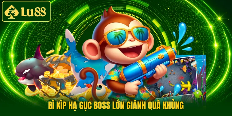 Bí kíp hạ gục boss lớn giành quà khủng