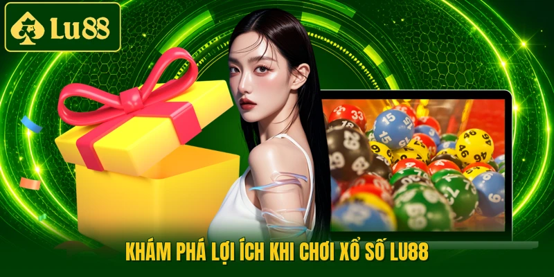 Khám phá lợi ích khi chơi xổ số LU88