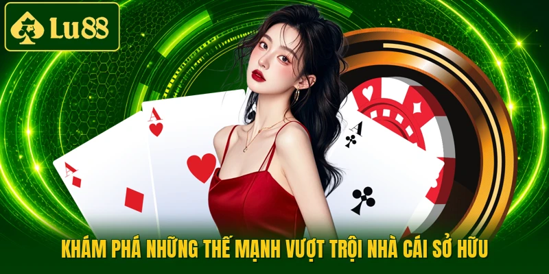 Khám phá những thế mạnh vượt trội nhà cái sở hữu