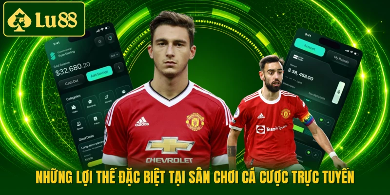 Những lợi thế đặc biệt tại sân chơi cá cược trực tuyến