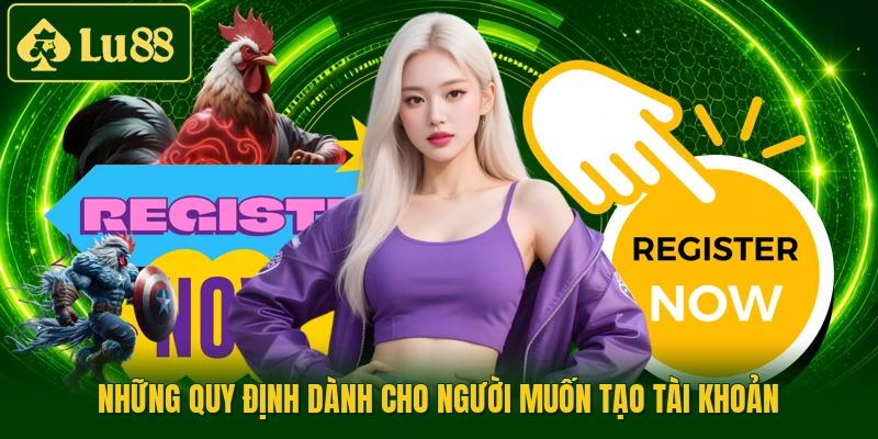 Những quy định dành cho người muốn tạo tài khoản