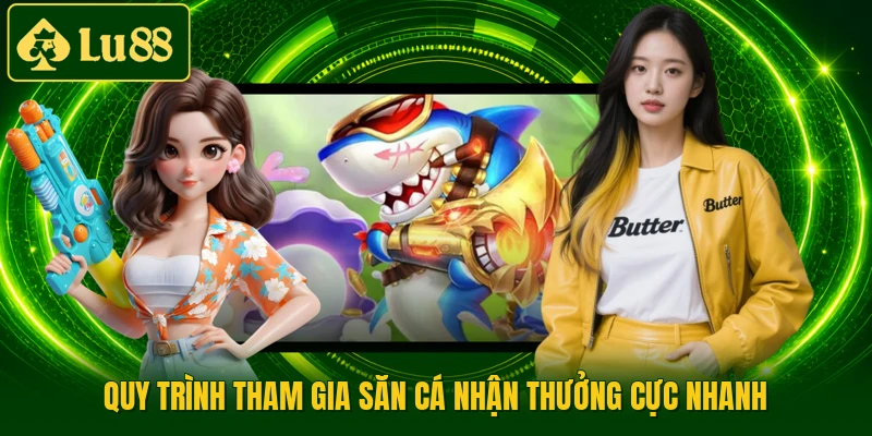 Quy trình tham gia săn cá nhận thưởng cực nhanh