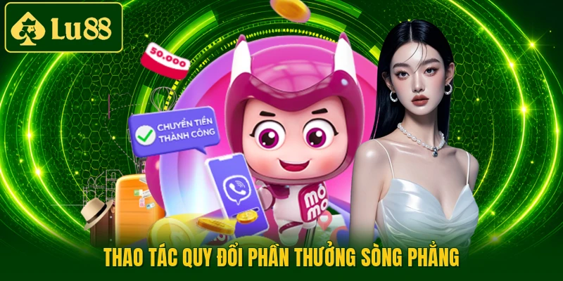 Thao tác quy đổi phần thưởng sòng phẳng