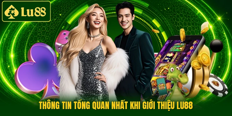 Thông tin tổng quan nhất khi giới thiệu LU88