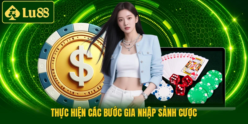 Thực hiện các bước gia nhập sảnh cược