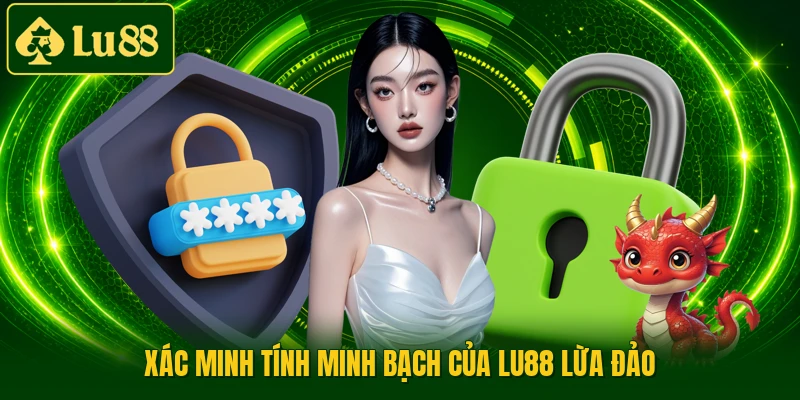 Xác minh tính minh bạch của LU88 lừa đảo