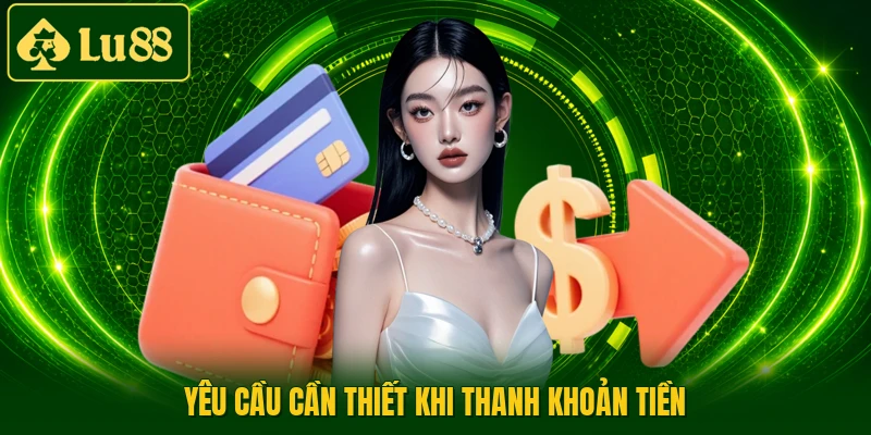 Yêu cầu cần thiết khi thanh khoản tiền